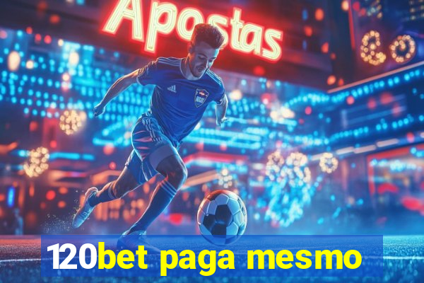 120bet paga mesmo